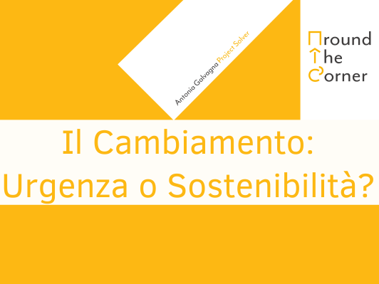 Il Cambiamento: Urgenza o Sostenibilit&agrave;?